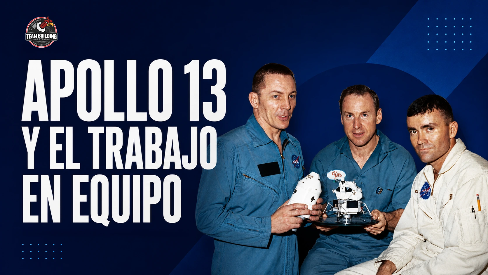 La tripulación del Apollo 13 sosteniendo una maqueta de la nave, junto al título «Apollo 13 y el trabajo en equipo»